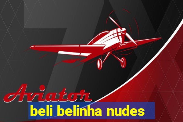 beli belinha nudes